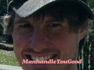ManhandleYouGood
