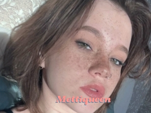 Mettiqueen