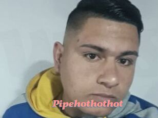 Pipehothothot