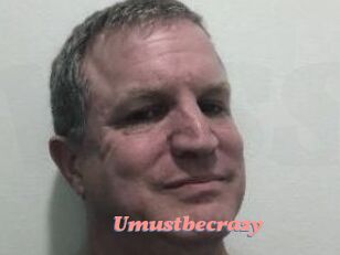 Umustbecrazy